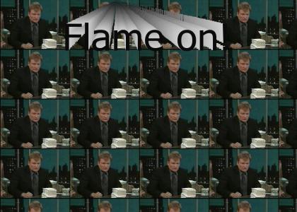 Conan is____ a flamethrower!