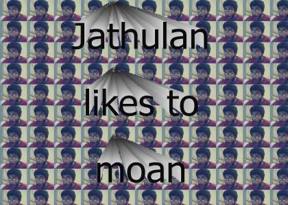 Jathulan likes to moan