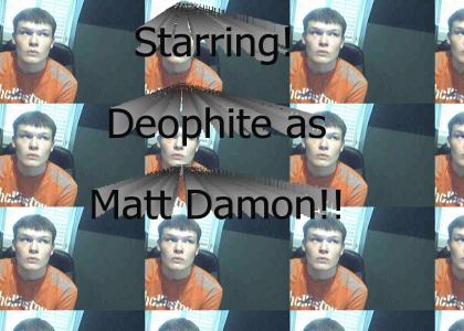 Starring: Deophite as Mattt Damon