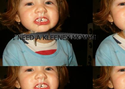 I NEED A KLEENEX MOMMY!!!