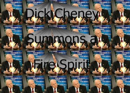 Dick Cheney Summons a Fire Spirit