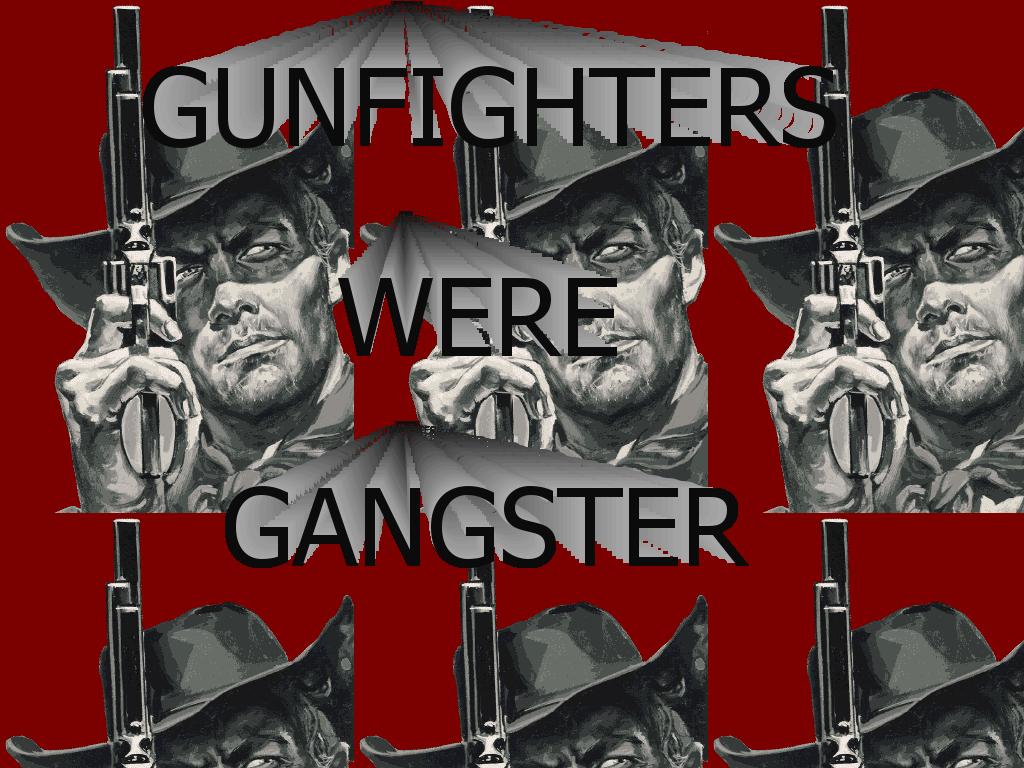 gunfightersweregangster