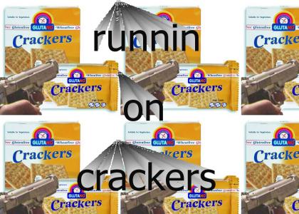 runnin on crackers