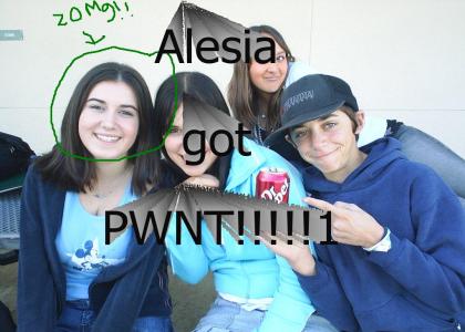 Alesia got PWNT!!!!