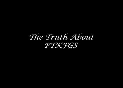 The Truth About PTKFGS (sad story)