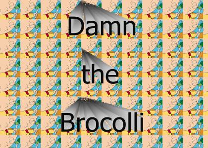 Damn the Brocolli