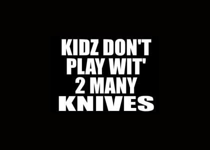 Kidz Don't Play Wit' 2 Many Knives