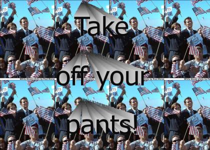 Take off your pants!