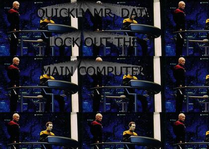 QUICKLY MR. DATA LOCK OUT THE MAIN COMPUTER