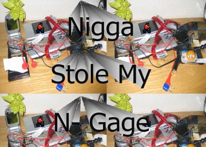 Nigga stole my N- Gage