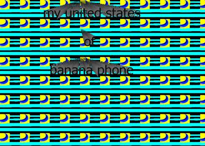 my united states of banana phone (Now it is better)