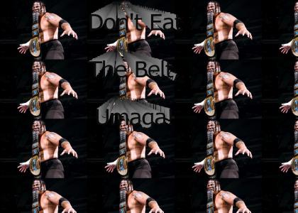 Don't Eat The Belt, Umaga!