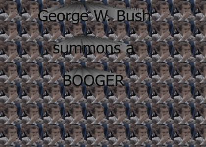 George W. Bush summons...a booger!