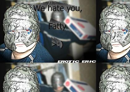 Everyone hates Eeric