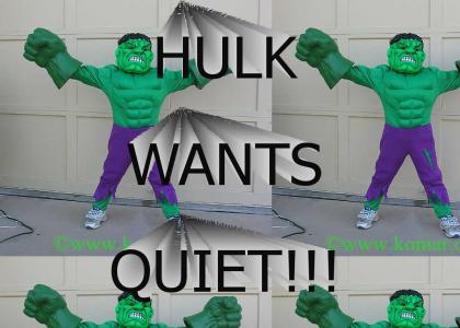 Hulk wants QUIET