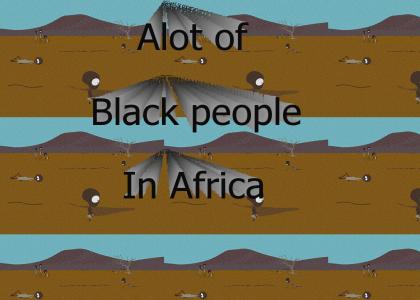 Alot of black people in Africa