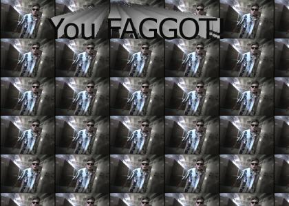 You FAGGOT!