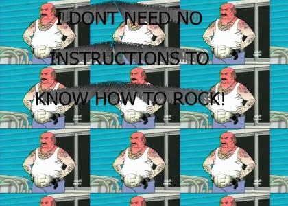 I don't NEED no instructions to know how to rock