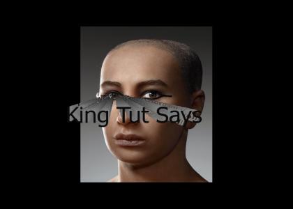 King Tut Says