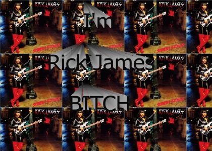I'm Rick James BITCH