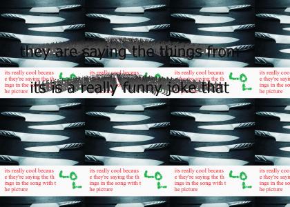 that really funny site where the guys say stuff in the pictures from the song