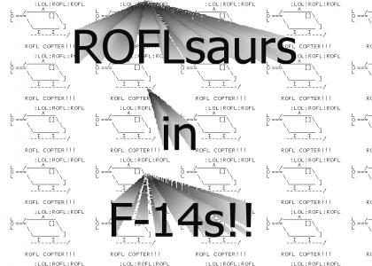ROFLsaurs in F-14s!!