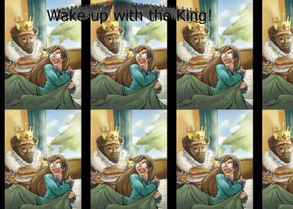 Wake up with the King!