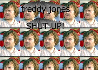 freddy jones, shut up!