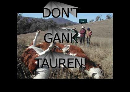 DON'T GANK TAUREN!