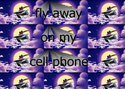 Fly away on my cell phone.