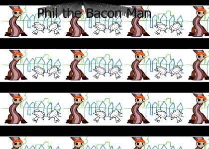 Phil The Bacon Man