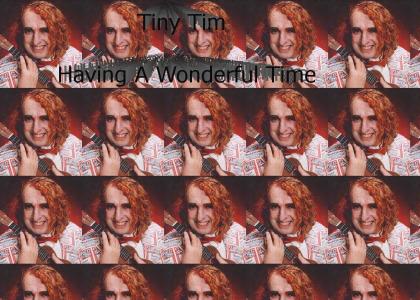 Tiny Tim Having A Wonderful Time