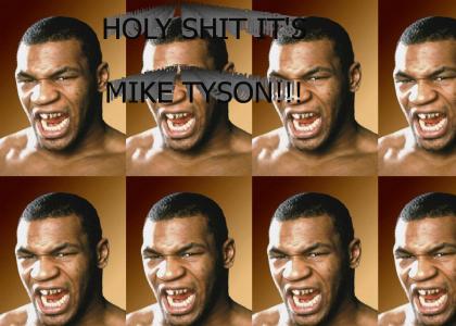 HOLY SHIT IT'S MIKE TYSON!