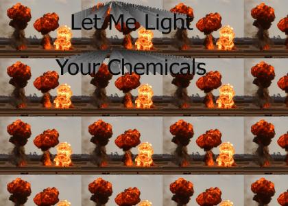 Let Me Light Your Chemicals