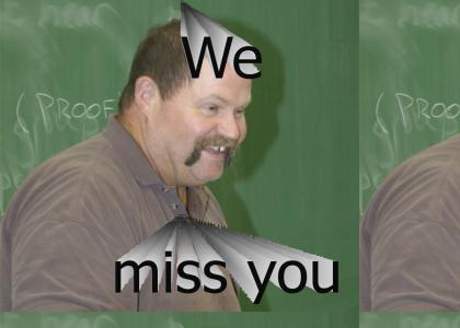 We miss you Mr.Roebel
