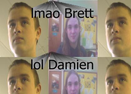 BRETT AND DAMIEN LOL