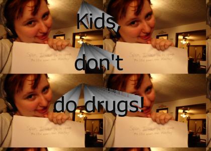 Kids, don't do drugs!