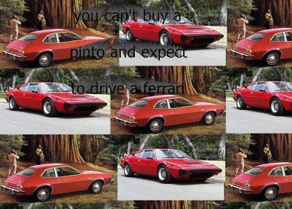 you can't buy a pinto and expect to buy a ferrari