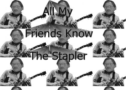 All my friends know the stapler