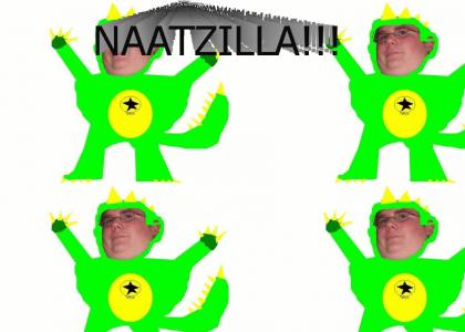 Naatzilla Strikes!!!