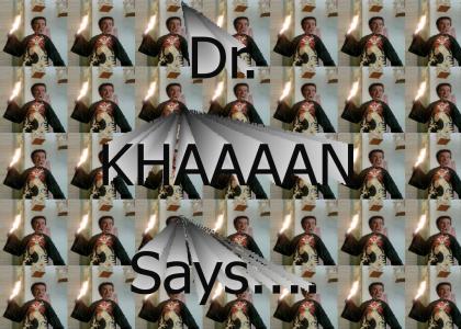 Dr. KHAAAAN Says...