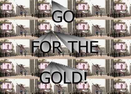 GO FOR THE GOLD!