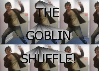 THE GOBLIN SHUFFLE!
