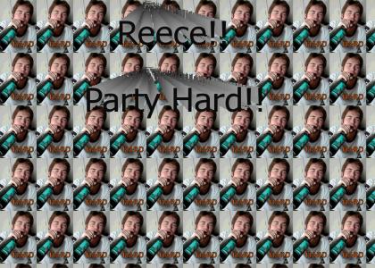 Reece! Party Hard!