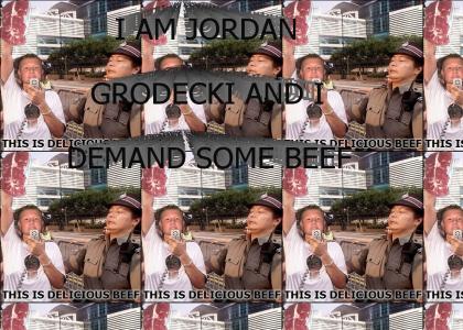 I AM JORDAN GRODECKI AND I DEMAND SOME BEEF