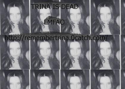 TRINA IS DEAD LMFAO