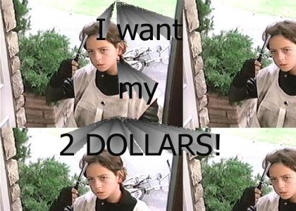 I want my 2 dollars!