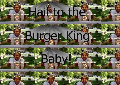 Hail to the BURGER King, baby!