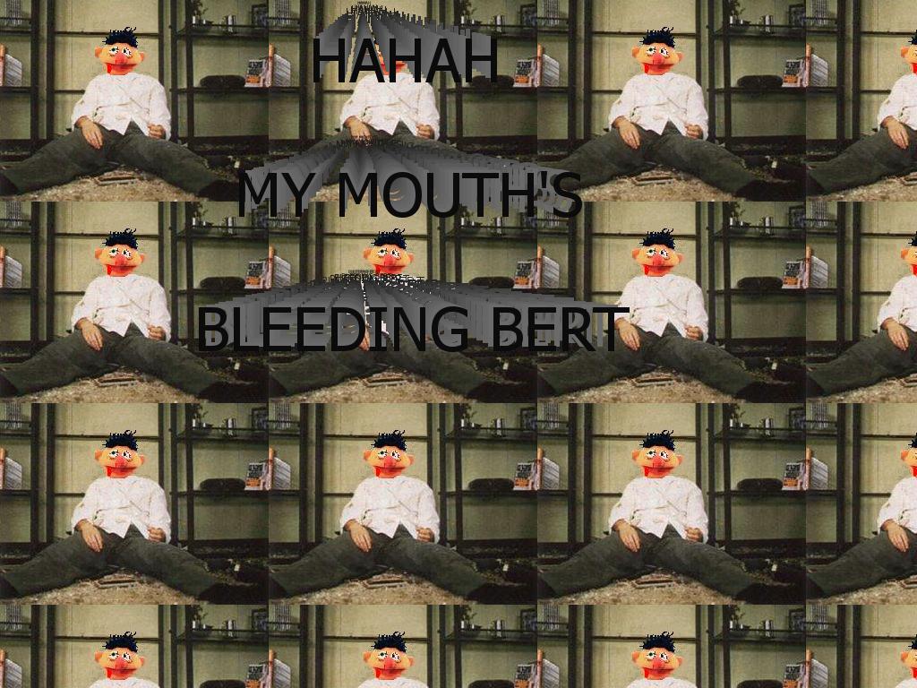 bertsbleedingmouth