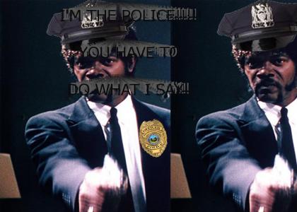 I'm the POLICE!  You have to do what I say!